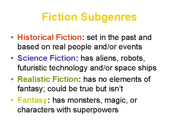 Fiction Subgenres • Historical Fiction: set in the past and based on real people