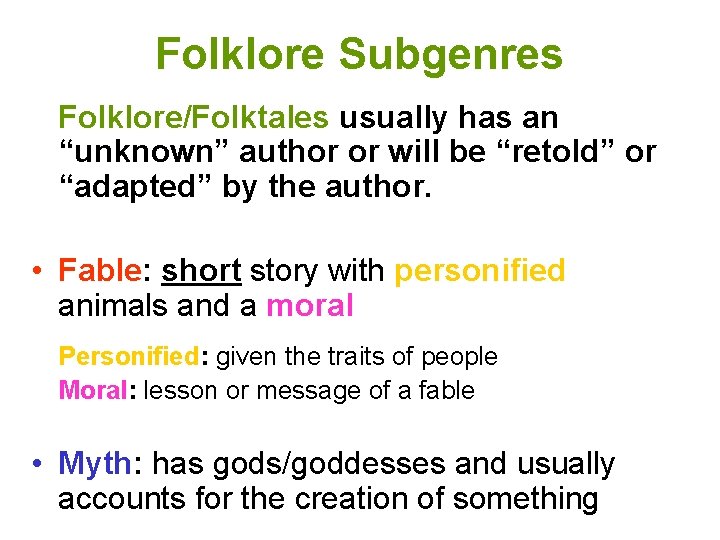 Folklore Subgenres Folklore/Folktales usually has an “unknown” author or will be “retold” or “adapted”