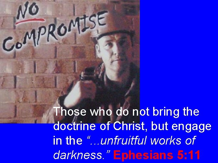 Those who do not bring the doctrine of Christ, but engage in the “.