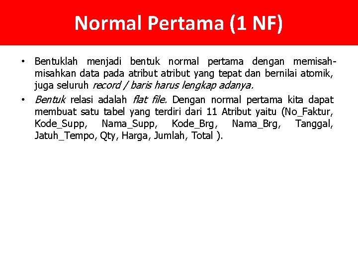 Normal Pertama (1 NF) • Bentuklah menjadi bentuk normal pertama dengan memisahkan data pada