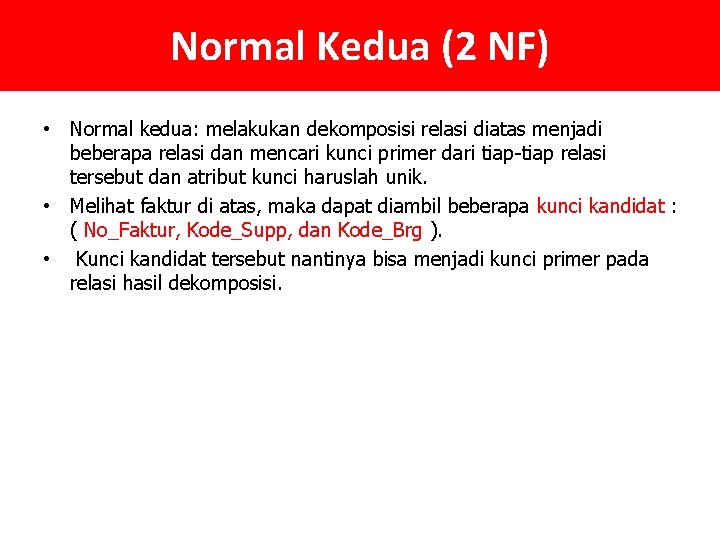 Normal Kedua (2 NF) • Normal kedua: melakukan dekomposisi relasi diatas menjadi beberapa relasi