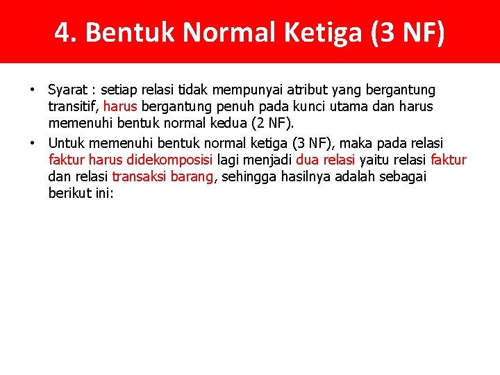 4. Bentuk Normal Ketiga (3 NF) • Syarat : setiap relasi tidak mempunyai atribut