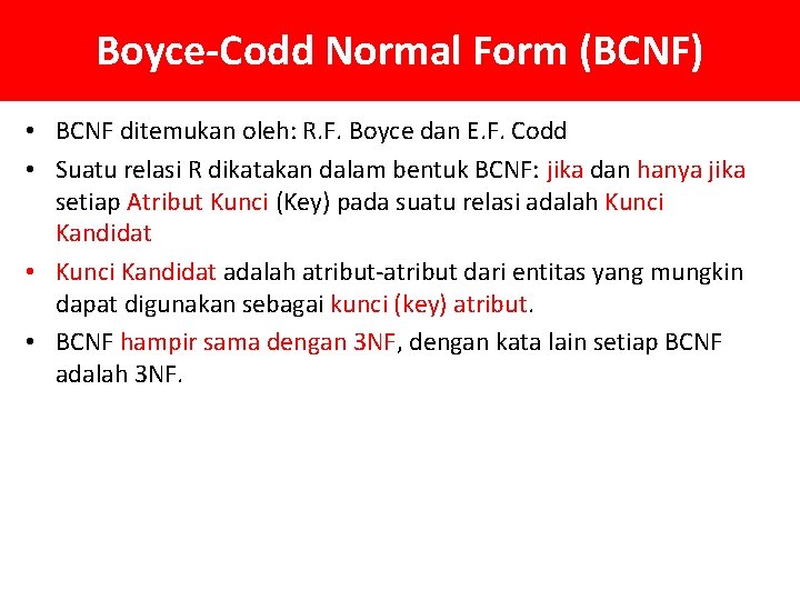 Boyce-Codd Normal Form (BCNF) • BCNF ditemukan oleh: R. F. Boyce dan E. F.