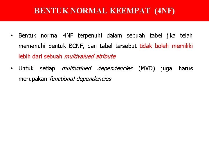 BENTUK NORMAL KEEMPAT (4 NF) • Bentuk normal 4 NF terpenuhi dalam sebuah tabel