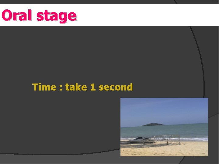 Oral er stage Time : take 1 second 
