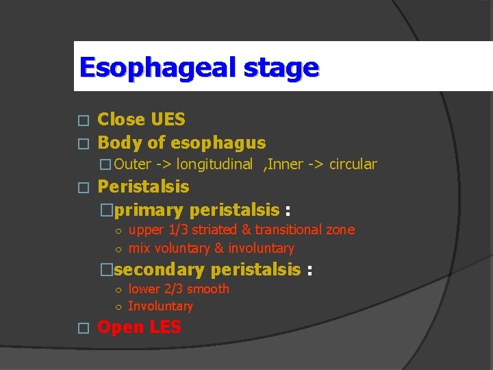 Esophageal stage Close UES � Body of esophagus � � Outer -> longitudinal ,