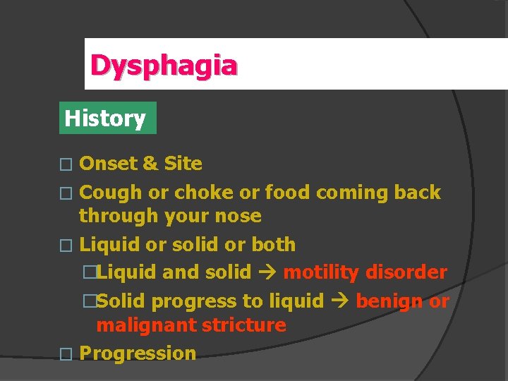 Dysphagia History Onset & Site � Cough or choke or food coming back through