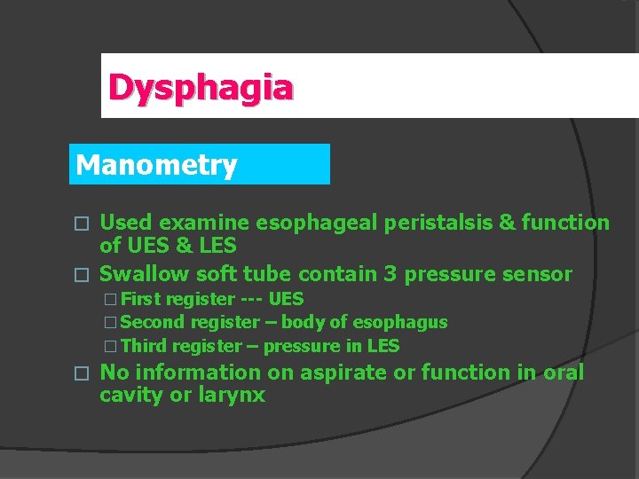 Dysphagia Manometry Used examine esophageal peristalsis & function of UES & LES � Swallow
