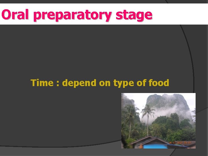 Oral er preparatory stage Time : depend on type of food 