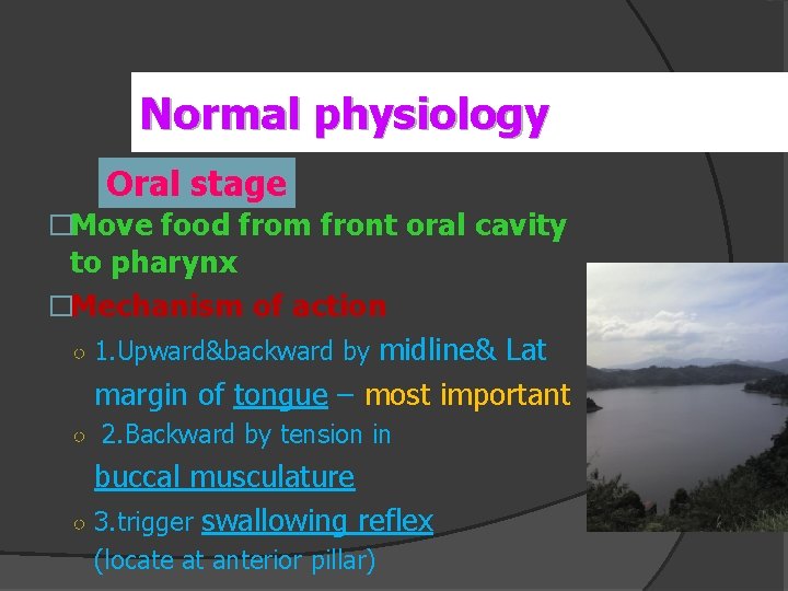 Normal physiology Oral stage �Move food from front oral cavity to pharynx �Mechanism of