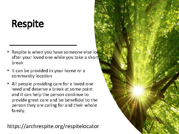Respite • Respite is when you have someone else look after your loved one