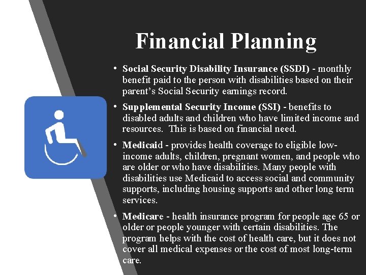 Financial Planning • Social Security Disability Insurance (SSDI) - monthly benefit paid to the