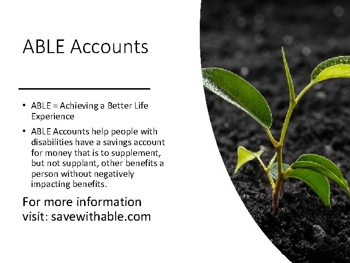 ABLE Accounts • ABLE = Achieving a Better Life Experience • ABLE Accounts help