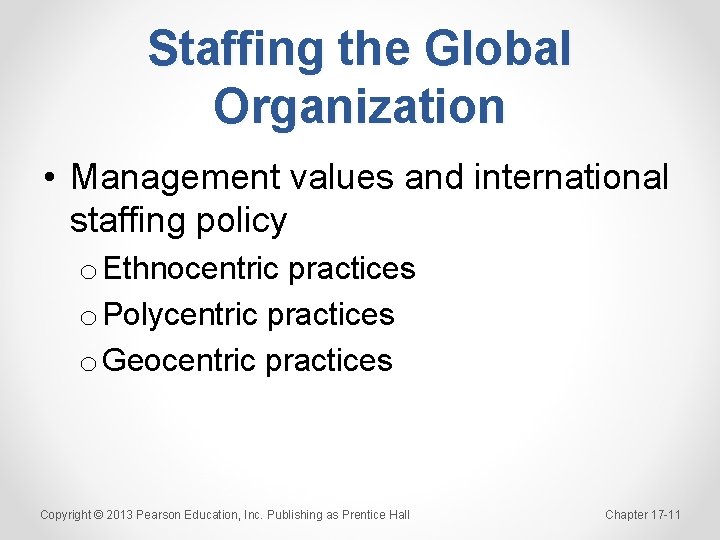Staffing the Global Organization • Management values and international staffing policy o Ethnocentric practices