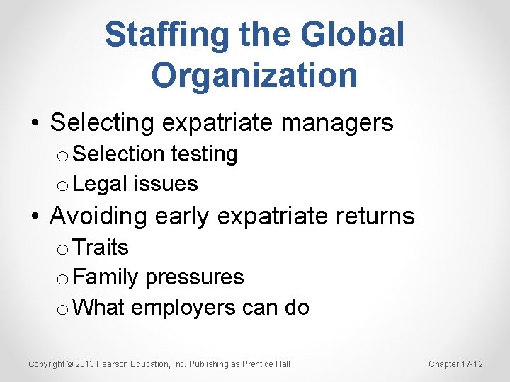 Staffing the Global Organization • Selecting expatriate managers o Selection testing o Legal issues