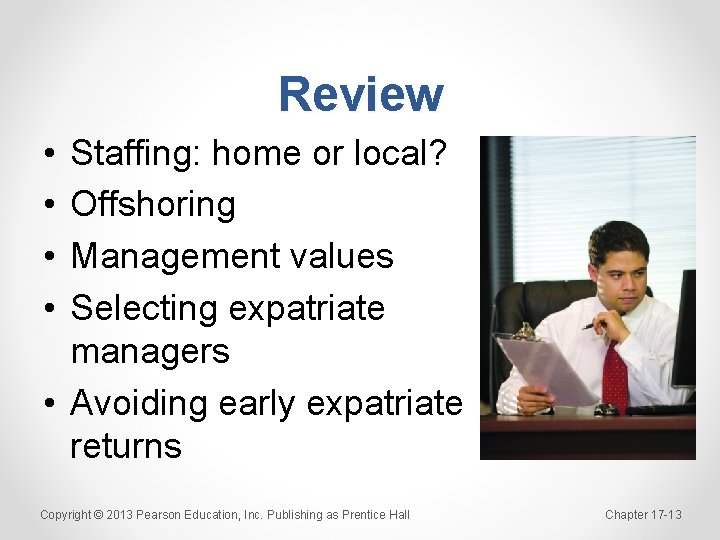 Review • • Staffing: home or local? Offshoring Management values Selecting expatriate managers •