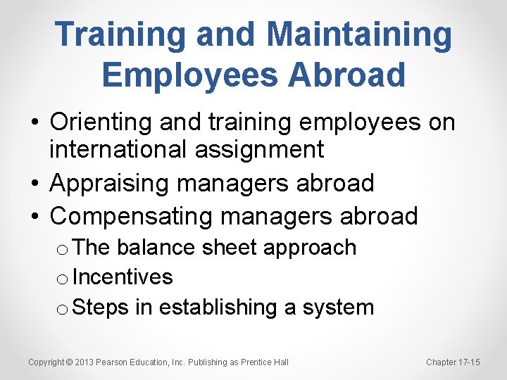 Training and Maintaining Employees Abroad • Orienting and training employees on international assignment •