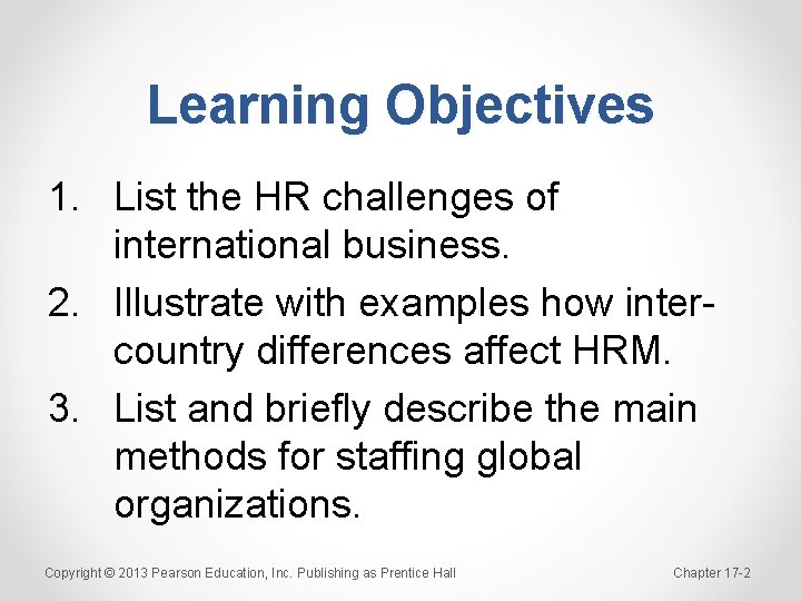 Learning Objectives 1. List the HR challenges of international business. 2. Illustrate with examples