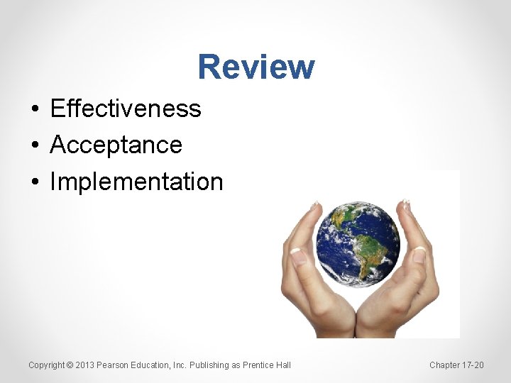 Review • Effectiveness • Acceptance • Implementation Copyright © 2013 Pearson Education, Inc. Publishing