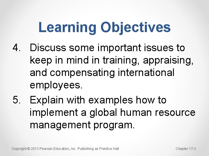 Learning Objectives 4. Discuss some important issues to keep in mind in training, appraising,