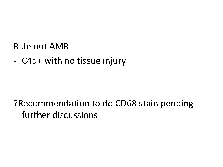 Rule out AMR - C 4 d+ with no tissue injury ? Recommendation to