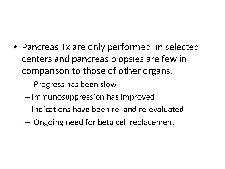  • Pancreas Tx are only performed in selected centers and pancreas biopsies are
