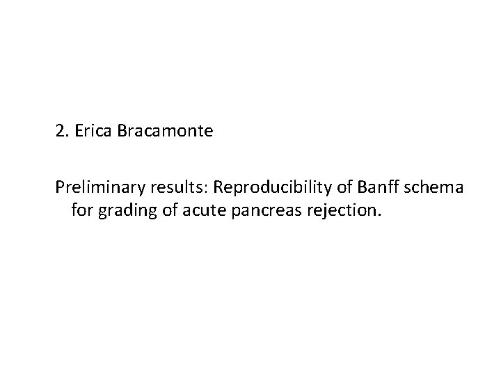 2. Erica Bracamonte Preliminary results: Reproducibility of Banff schema for grading of acute pancreas