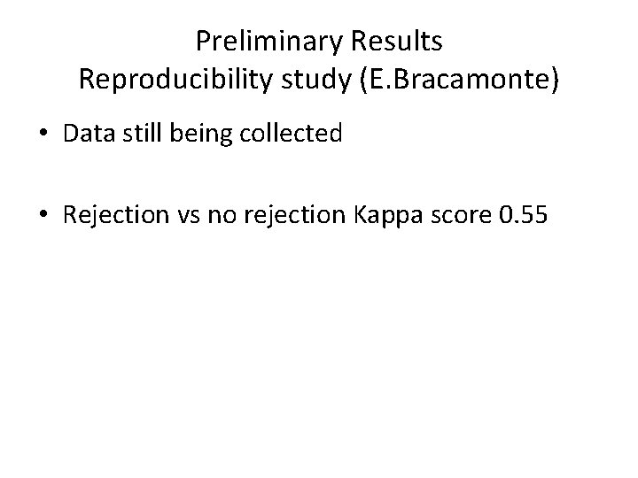 Preliminary Results Reproducibility study (E. Bracamonte) • Data still being collected • Rejection vs