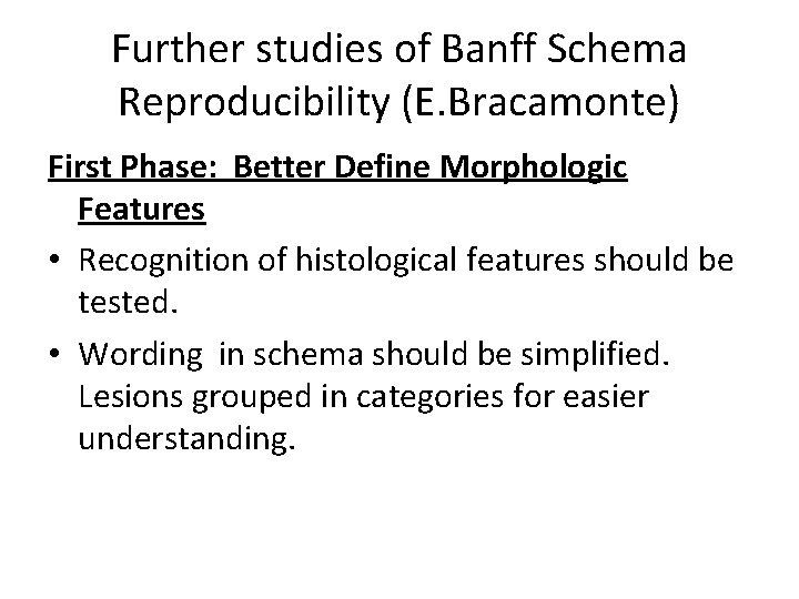 Further studies of Banff Schema Reproducibility (E. Bracamonte) First Phase: Better Define Morphologic Features