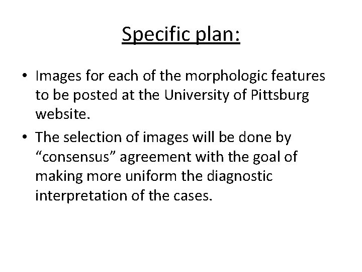 Specific plan: • Images for each of the morphologic features to be posted at