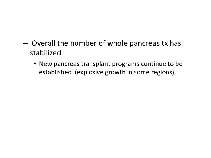 – Overall the number of whole pancreas tx has stabilized • New pancreas transplant