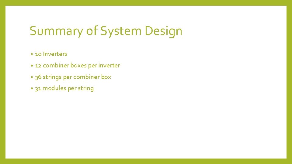 Summary of System Design • 10 Inverters • 12 combiner boxes per inverter •