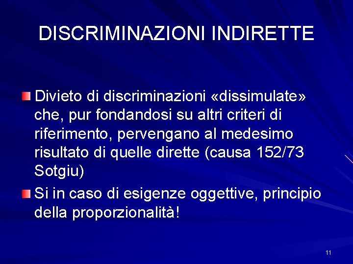 DISCRIMINAZIONI INDIRETTE Divieto di discriminazioni «dissimulate» che, pur fondandosi su altri criteri di riferimento,