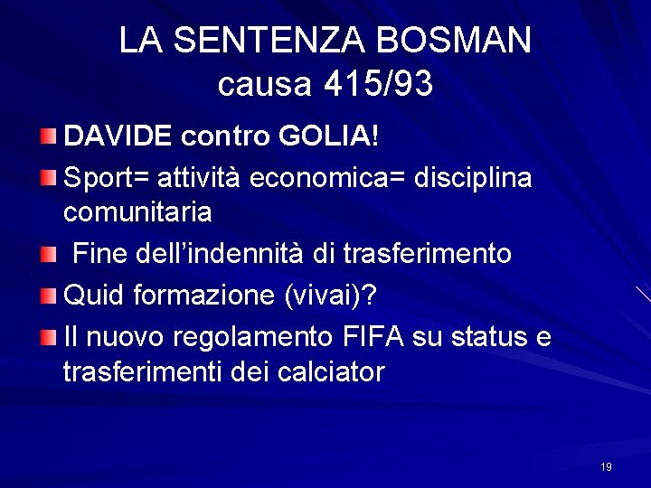 LA SENTENZA BOSMAN causa 415/93 DAVIDE contro GOLIA! Sport= attività economica= disciplina comunitaria Fine