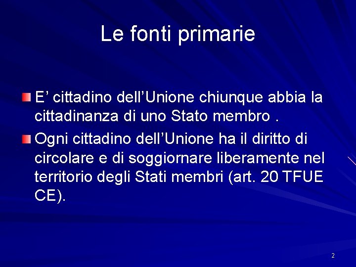 Le fonti primarie E’ cittadino dell’Unione chiunque abbia la cittadinanza di uno Stato membro.