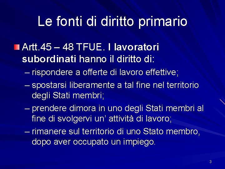 Le fonti di diritto primario Artt. 45 – 48 TFUE. I lavoratori subordinati hanno