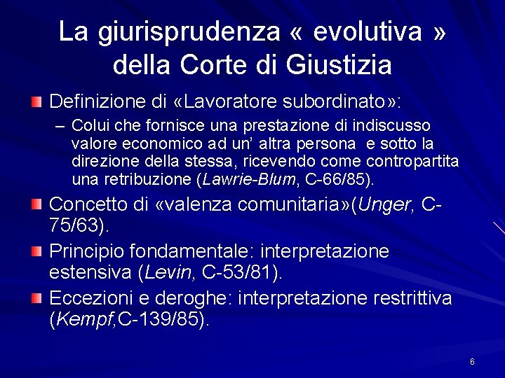 La giurisprudenza « evolutiva » della Corte di Giustizia Definizione di «Lavoratore subordinato» :