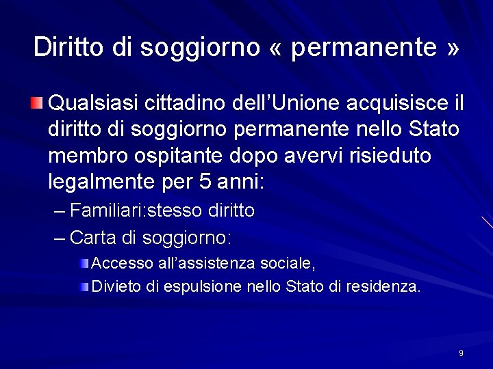 Diritto di soggiorno « permanente » Qualsiasi cittadino dell’Unione acquisisce il diritto di soggiorno