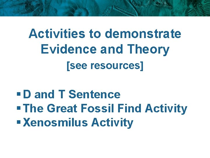 Activities to demonstrate Evidence and Theory [see resources] § D and T Sentence §