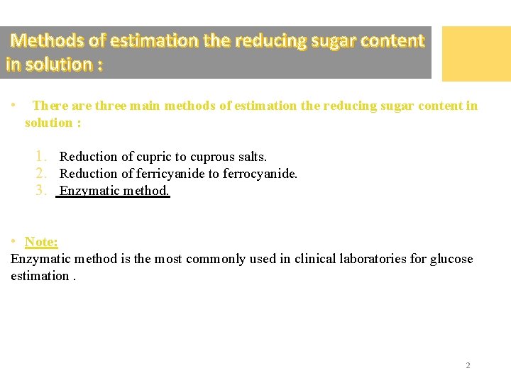 Methods of estimation the reducing sugar content in solution : • There are three