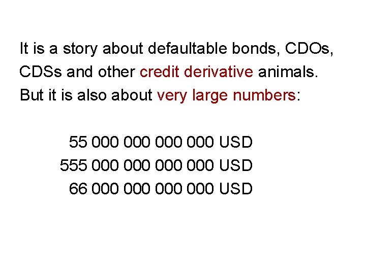 It is a story about defaultable bonds, CDOs, CDSs and other credit derivative animals.