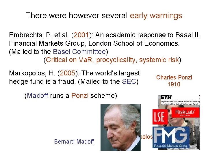 There were however several early warnings Embrechts, P. et al. (2001): An academic response