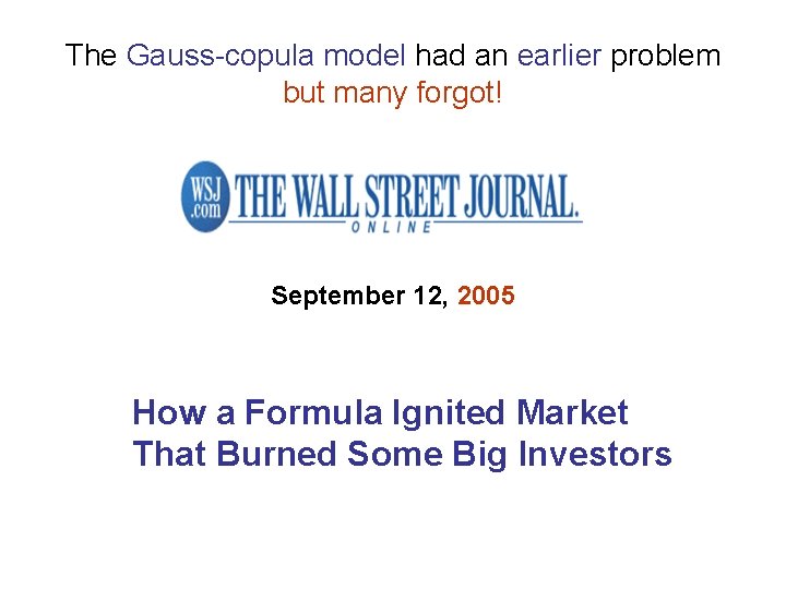 The Gauss-copula model had an earlier problem but many forgot! September 12, 2005 How