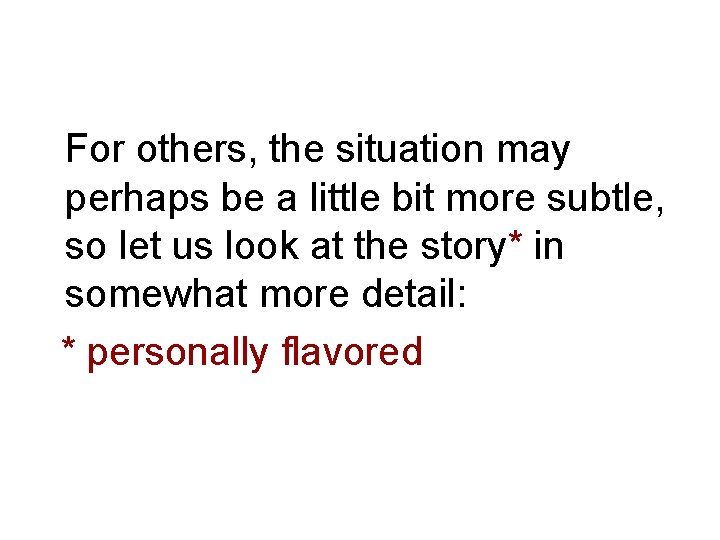  For others, the situation may perhaps be a little bit more subtle, so
