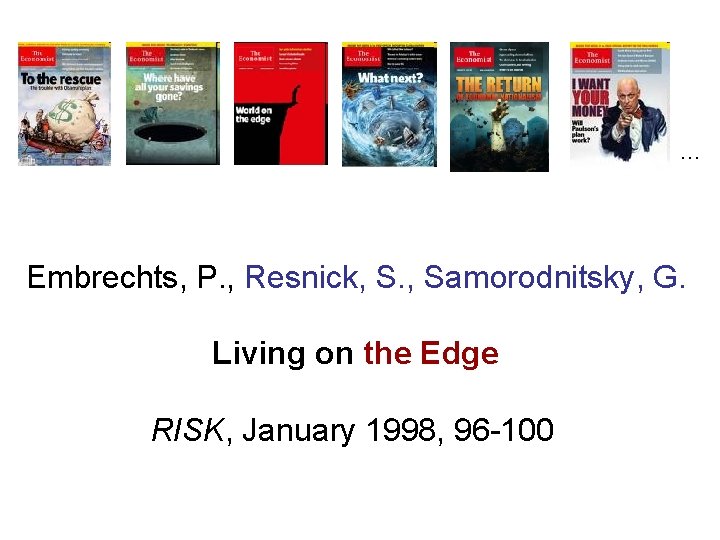 … Embrechts, P. , Resnick, S. , Samorodnitsky, G. Living on the Edge RISK,