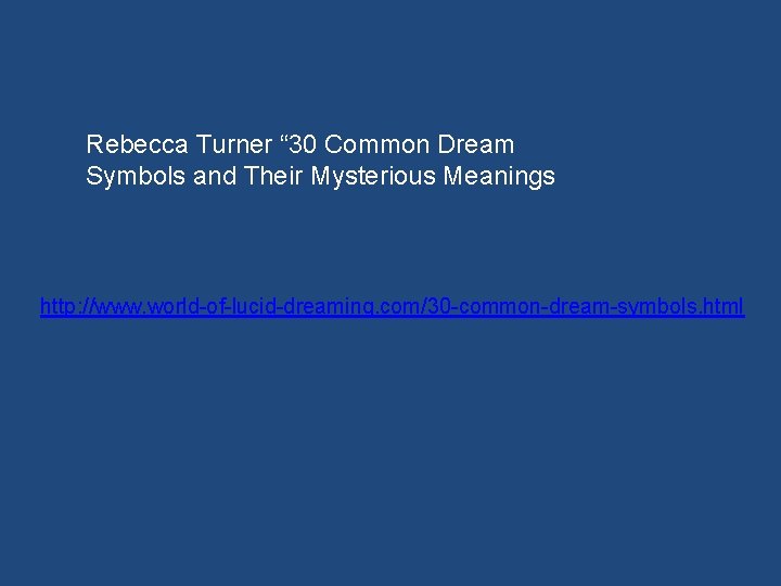 Rebecca Turner “ 30 Common Dream Symbols and Their Mysterious Meanings http: //www. world-of-lucid-dreaming.