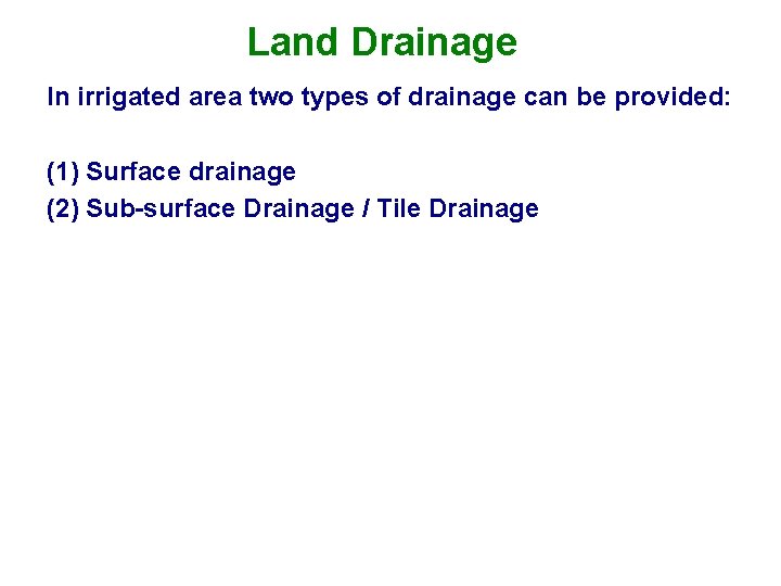 Land Drainage In irrigated area two types of drainage can be provided: (1) Surface