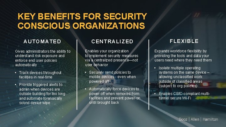 KEY BENEFITS FOR SECURITY CONSCIOUS ORGANIZATIONS AUTOMATED CENTRALIZED Gives administrators the ability to understand