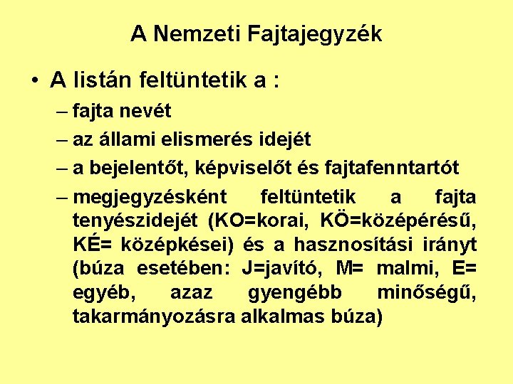 A Nemzeti Fajtajegyzék • A listán feltüntetik a : – fajta nevét – az