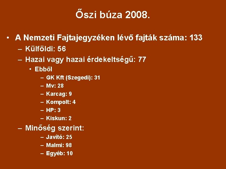 Őszi búza 2008. • A Nemzeti Fajtajegyzéken lévő fajták száma: 133 – Külföldi: 56